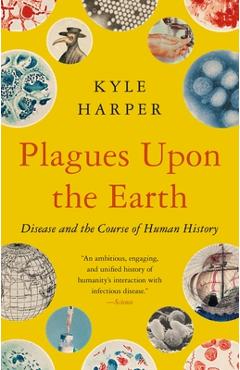 Plagues Upon the Earth: Disease and the Course of Human History