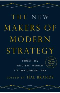The New Makers of Modern Strategy: From the Ancient World to the Digital Age - Hal Brands