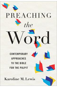 Preaching the Word: Contemporary Approaches to the Bible for the Pulpit - Karoline M. Lewis