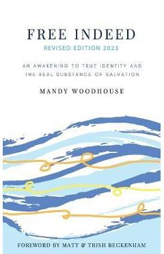 Free Indeed Revised Edition - Mandy Woodhouse