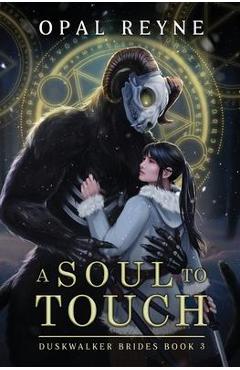 A Soul to Touch: Duskwalker Brides: Book 3 - Opal Reyne