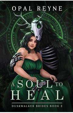 A Soul to Heal: Duskwalker Brides: Book 2 - Opal Reyne