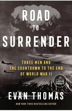 Road to Surrender: Three Men and the Countdown to the End of World War II - Evan Thomas