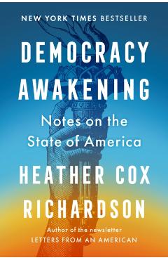 Democracy Awakening: Notes on the State of America - Heather Cox Richardson