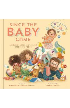 Since the Baby Came: A Sibling\'s Learning-To-Love Story in 16 Poems - Kathleen Long Bostrom