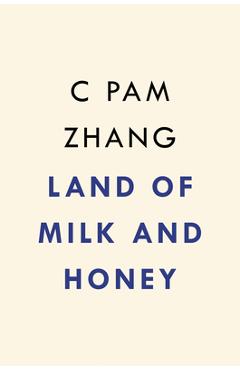 Land of Milk and Honey - C. Pam Zhang