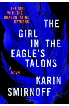 The Girl in the Eagle\'s Talons: A Lisbeth Salander Novel - Karin Smirnoff