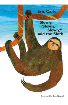 Slowly, Slowly, Slowly, Said the Sloth - Eric Carle