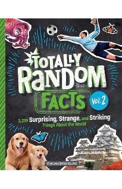 Totally Random Facts Volume 2: 3,219 Surprising, Strange, and Striking Things about the World - Melina Gerosa Bellows
