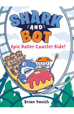 Shark and Bot #4: Epic Roller Coaster Ride!: (A Graphic Novel) - Brian Yanish