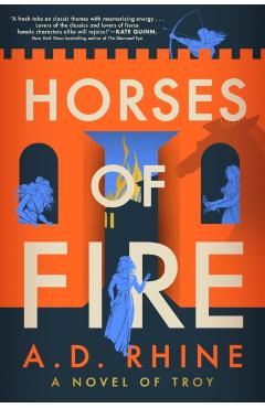 Horses of Fire: A Novel of Troy - A. D. Rhine