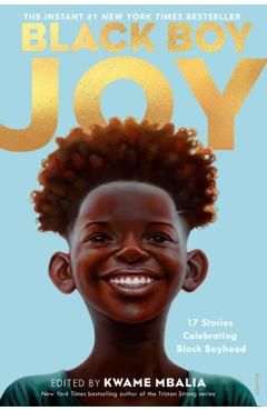 Black Boy Joy: 17 Stories Celebrating Black Boyhood - Kwame Mbalia