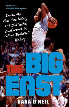 The Big East: Inside the Most Entertaining and Influential Conference in College Basketball History - Dana O\'neil