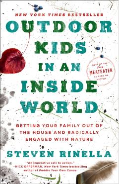 Outdoor Kids in an Inside World: Getting Your Family Out of the House and Radically Engaged with Nature - Steven Rinella