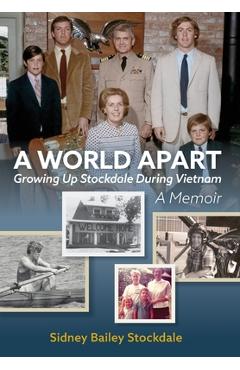 A world apart: growing up stockdale during vietnam - sidney b. stockdale