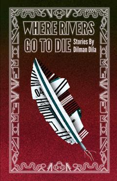 Where Rivers Go to Die - Dilman Dila