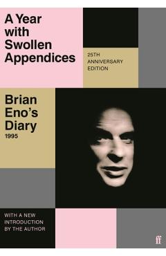 A Year with Swollen Appendices: Brian Eno\'s Diary - Brian Eno