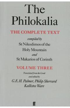 The Philokalia, Volume 3: The Complete Text; Compiled by St. Nikodimos of the Holy Mountain & St. Markarios of Corinth - G. E. H. Palmer