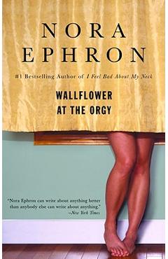 Wallflower at the Orgy - Nora Ephron