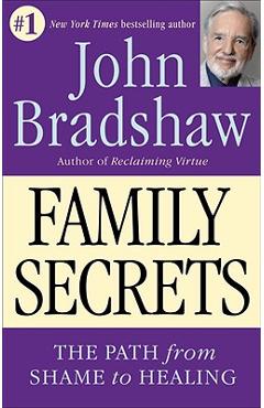 Family Secrets: The Path from Shame to Healing - John Bradshaw