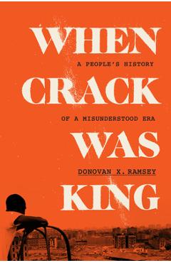 When Crack Was King: A People\'s History of a Misunderstood Era - Donovan X. Ramsey