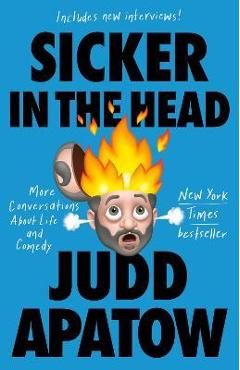 Sicker in the Head: More Conversations about Life and Comedy - Judd Apatow