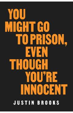 You Might Go to Prison, Even Though You\'re Innocent - Justin Brooks