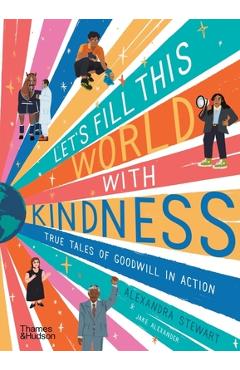 Let\'s Fill This World with Kindness: True Tales of Goodwill in Action - Alexandra Stewart