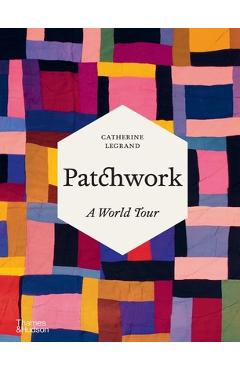 Patchwork: A World Tour - Catherine Legrand