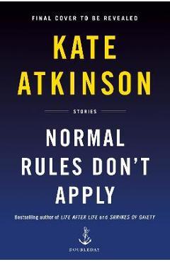 Normal Rules Don\'t Apply: Stories - Kate Atkinson
