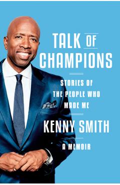 Talk of champions: stories of the people who made me: a memoir - kenny smith