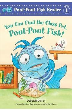You Can Find the Class Pet, Pout-Pout Fish! - Deborah Diesen