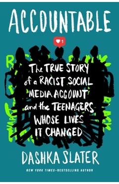 Accountable: The True Story of a Racist Social Media Account and the Teenagers Whose Lives It Changed - Dashka Slater