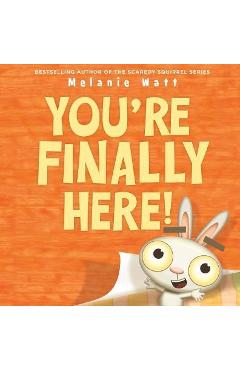 You\'re Finally Here! - Melanie Watt