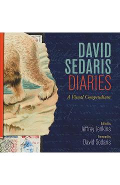 David Sedaris Diaries: A Visual Compendium - David Sedaris