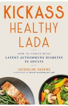 Kickass Healthy Lada: How to Thrive with Latent Autoimmune Diabetes in Adults - Jacqueline Haskins