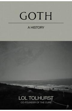Goth: A History - Lol Tolhurst