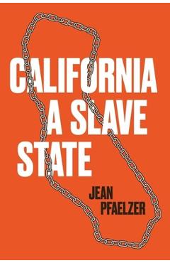 California, a Slave State - Jean Pfaelzer