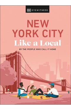 New York City Like a Local: By the People Who Call It Home - Dk Eyewitness