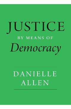 Justice by Means of Democracy - Danielle Allen