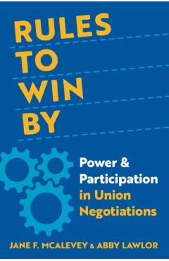 Rules to Win by: Power and Participation in Union Negotiations - Jane F. Mcalevey