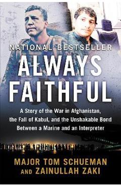 Always Faithful: A Story of the War in Afghanistan, the Fall of Kabul, and the Unshakable Bond Between a Marine and an Interpreter - Thomas Schueman