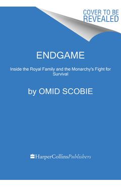 Endgame: Inside the Royal Family and the Monarchy\'s Fight for Survival - Omid Scobie