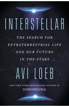 Interstellar: The Search for Extraterrestrial Life and Our Future in the Stars - Avi Loeb