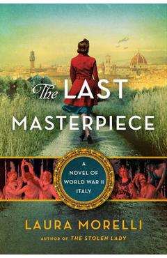 The Last Masterpiece: A Novel of World War II Italy - Laura Morelli