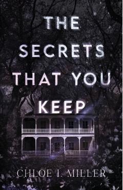 The Secrets That You Keep - Chloe I. Miller