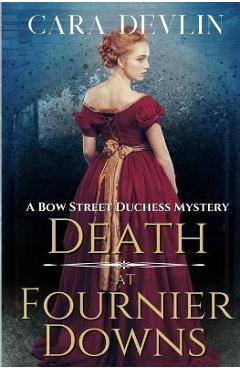 Death at Fournier Downs: A Bow Street Duchess Mystery - Cara Devlin