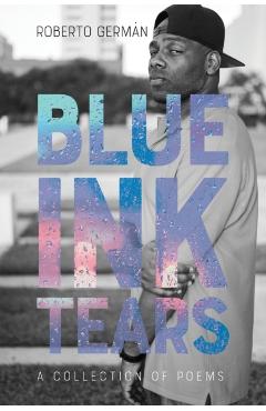 Blue Ink Tears: A Collection of Poems - Roberto Germán