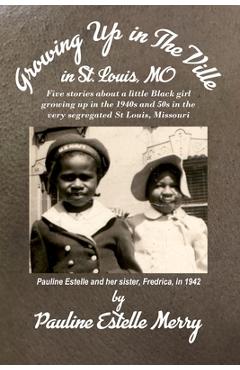 Growing Up in The Ville in St. Louis, MO - Pauline E. Merry