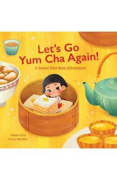 Let\'s Go Yum Cha Again: A Sweet Dim Sum Adventure! - Alister Felix